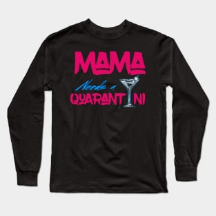 Mama needs a quarantini Long Sleeve T-Shirt